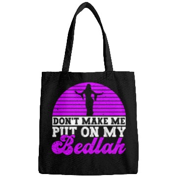 Discover Don't Make Me Put On My Bedlah - Belly Dance Bags