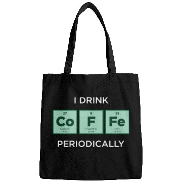 Discover I Drink COFFEE Periodically Periodic Table Bags