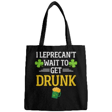 Discover Funny St. Patrick I Leprecan't Wait To Get Drunk Bags