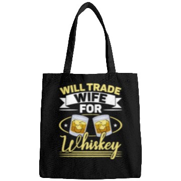 Discover Will Trade Wife For Whiskey Alcohol Drinker Bags
