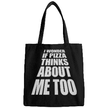 Discover pizza thinks about me Bags