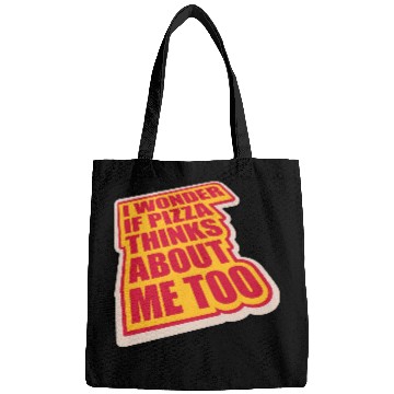 Discover pizza thinks about me Bags