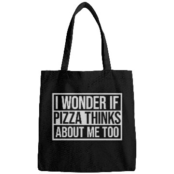 Discover pizza thinks about me Bags
