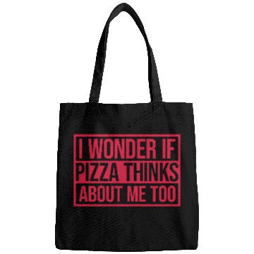 Discover pizza thinks about me Bags