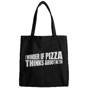 Discover pizza thinks about me Bags
