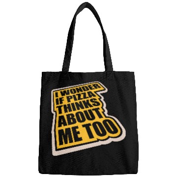 Discover pizza thinks about me Bags