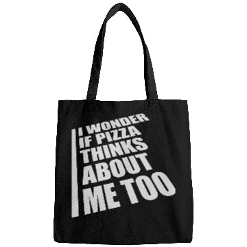 Discover pizza thinks about me Bags