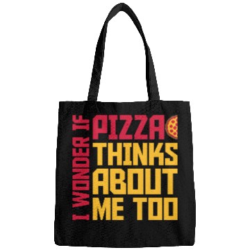 Discover pizza thinks about me Bags