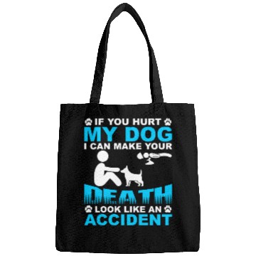Discover If you hurt my dog I can make you Death Bags