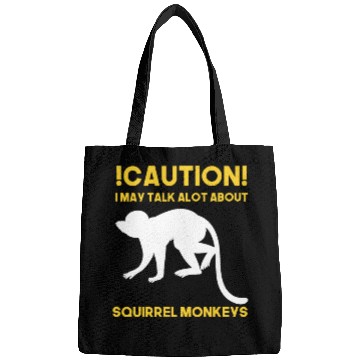 Discover Caution! May talk about squirrel monkeys anytime Bags