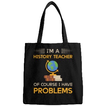 Discover I'm a history teacher of course i have problems Bags