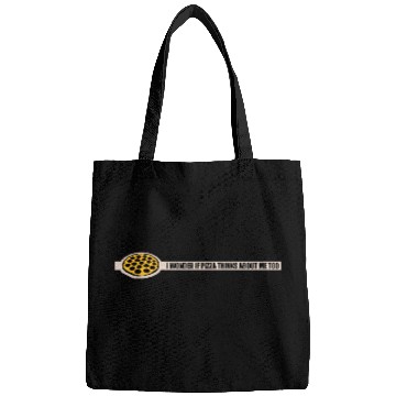 Discover pizza thinks about me Bags