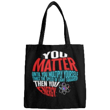 Discover Science Bags, You Matter Then You Energy Funny