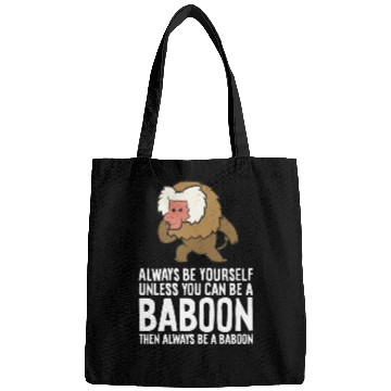 Discover Always Be Yourself Unless You Can Be A Baboon Bags