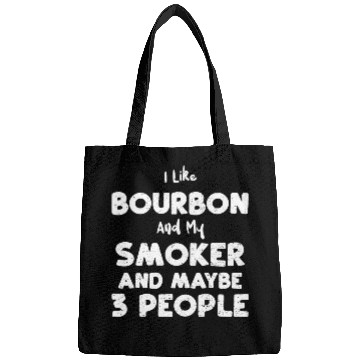 Discover I Like Bourbon And My Smoker And... Bags