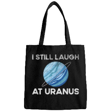 Discover I Still Laugh At Uranus, Astronomy Science Planet Bags