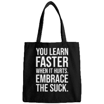 Discover you learn faster when it hurts embrace the suck Bags