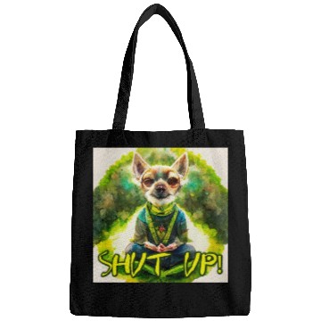 Discover buddhist chihuahua,shut up! Bags