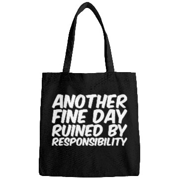 Discover Another Fine Day Ruined By Responsibility Bags
