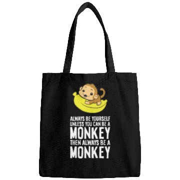 Discover Always Be Yourself Unless You Can Be A Monkey Bags