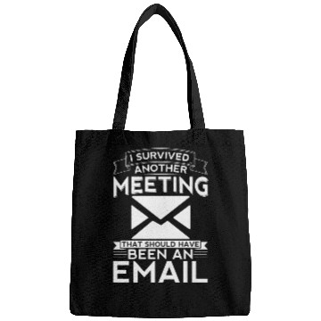 Discover I survived another meeting that should have been Bags