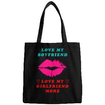 Discover I love My Boyfriend But I Love My Girlfriend More Bags