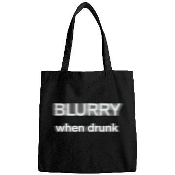 Discover Blurry when drunk. Bags