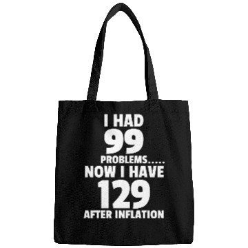 Discover 99 problems Inflation Joke Design Funny LOL Bags