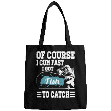 Discover Vintage Of Course I Cum Fast I Got Fish To Catch F Bags