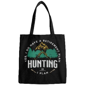 Discover Yes I do Have a Retirement Plan I Plan on Hunting Bags