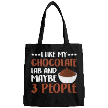 Discover I Like My Chocolate Lab And Maybe 3 People Bags