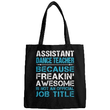 Discover Assistant Dance Teacher Bags - Freaking Awesome