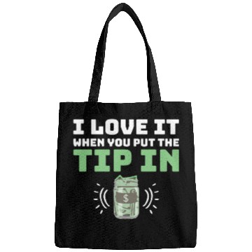 Discover I Love It When You Put The Tip In Funny Bartender Bags