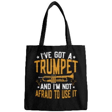Discover I've Got A Trumpet And I'm Not Afraid To Use It Tr Bags