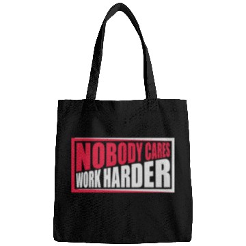 Discover nobody cares work harder Bags