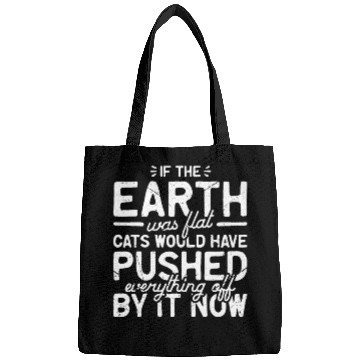 Discover If the earth was flat, cats would have pushed Bags
