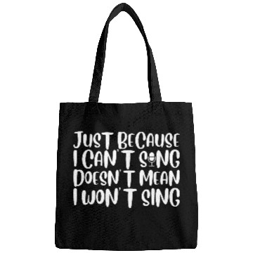 Discover Just Because I Cant Sing Doesn't Mean I Wont Sing4 Bags