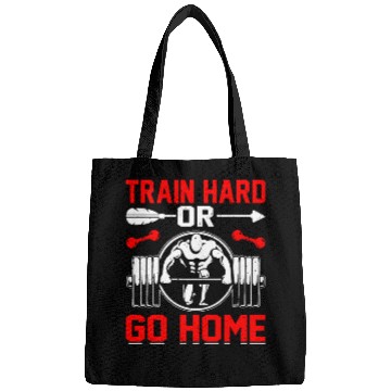 Discover Train Hard Or Go Home Bags