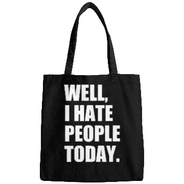 Discover Well, I Hate People Today : Introvert Quote Bags