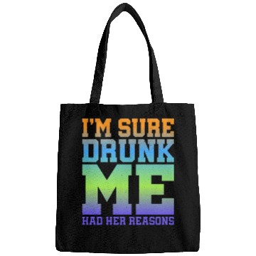 Discover I'm Sure Drunk Me Had Her Reasons 11 Bags