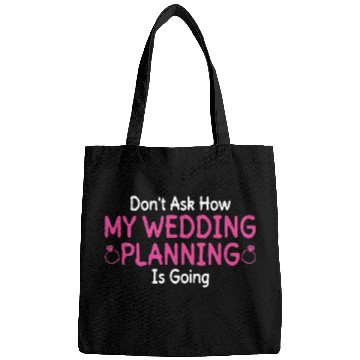 Discover Don't Ask How My Wedding Planning Is Going - Bride Bags