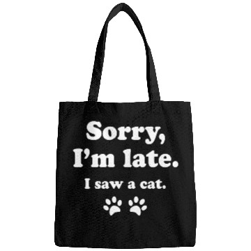 Discover Sorry i'm late i saw a cat Bags