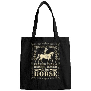 Discover Barrel Racing The Only Thing Crazier Horse Racing Bags