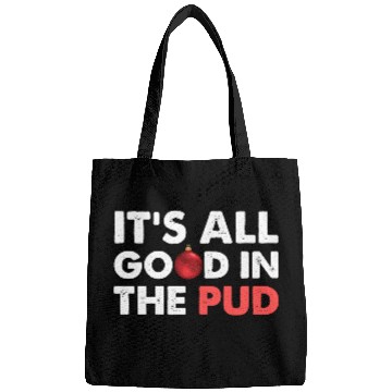 Discover It's All Good In The Pud Apparel Bags
