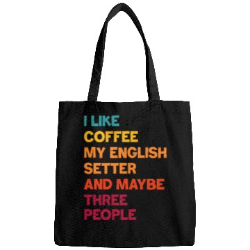 Discover I Like Coffee My English Setter and Maybe Three Pe Bags