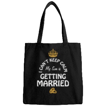 Discover I Can'T Cannot Keep Calm My Son Is Getting Married Bags