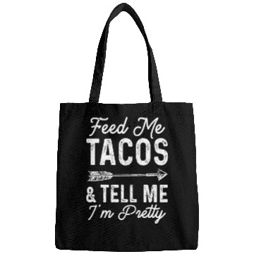 Discover Feed Me Tacos And Tell Me I'm Pretty Bags