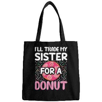 Discover Funny Donut - I'll Trade My Sister For A Donut Bags