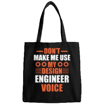 Discover Don t Make me use my design engineer voice Bags