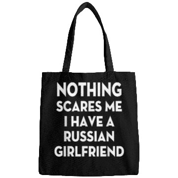 Discover Nothing Scares me I have Russian girlfriend Valent Bags